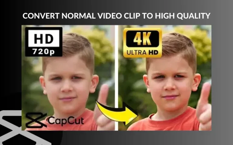 How To Convert Normal Video Clip into High Quality video in CapCut